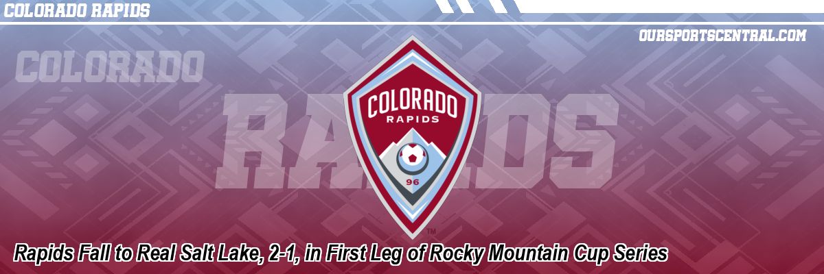Rapids Fall to Real Salt Lake, 2-1, in First Leg of Rocky Mountain Cup Series