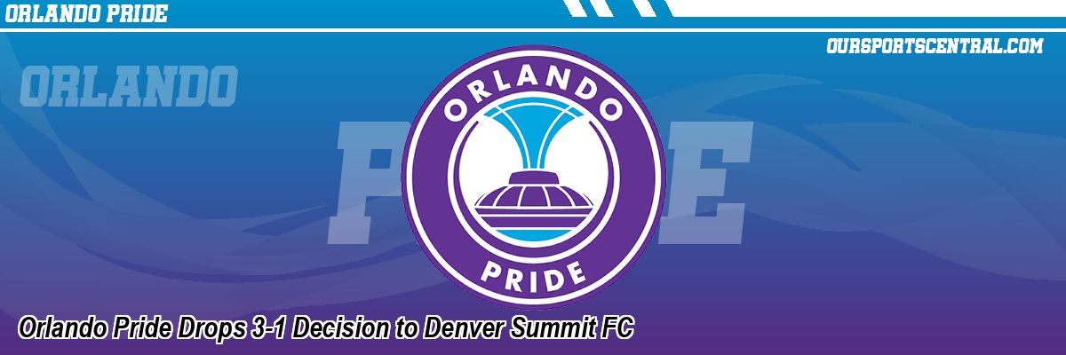 Orlando Pride Drops 3-1 Decision to Denver Summit FC