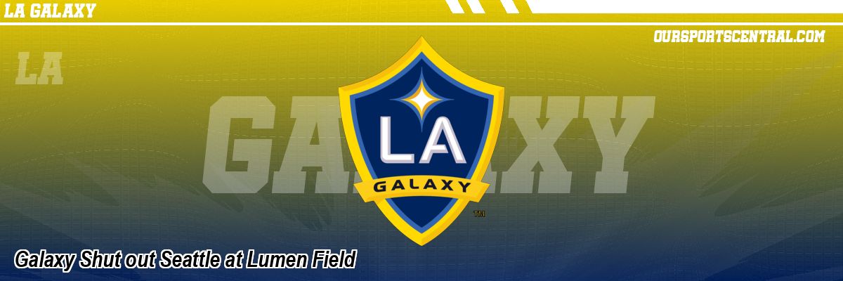 Galaxy Shut out Seattle at Lumen Field