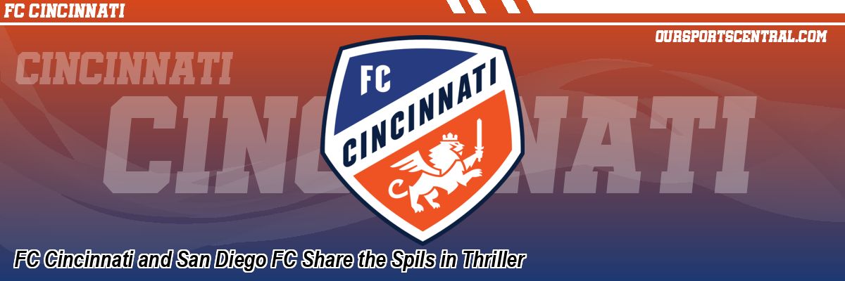 FC Cincinnati and San Diego FC Share the Spils in Thriller