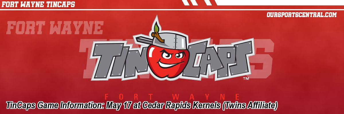 TinCaps Game Information: May 17 at Cedar Rapids Kernels (Twins Affiliate)