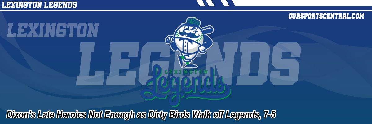 Dixon's Late Heroics Not Enough as Dirty Birds Walk off Legends, 7-5