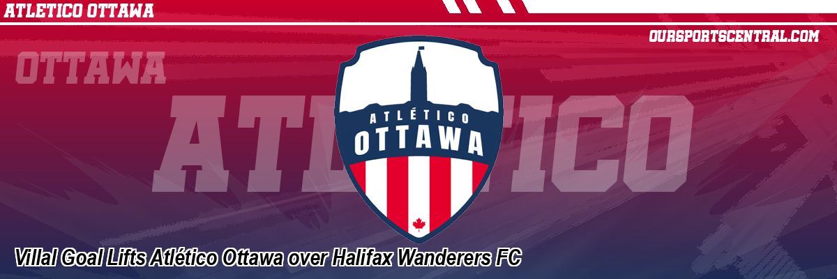 Villal Goal Lifts Atlético Ottawa over Halifax Wanderers FC