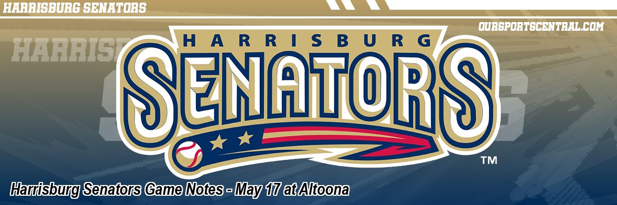 Harrisburg Senators Game Notes - May 17 at Altoona