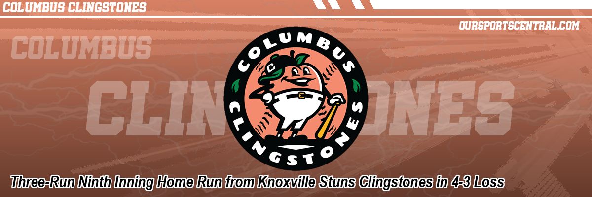 Three-Run Ninth Inning Home Run from Knoxville Stuns Clingstones in 4-3 Loss