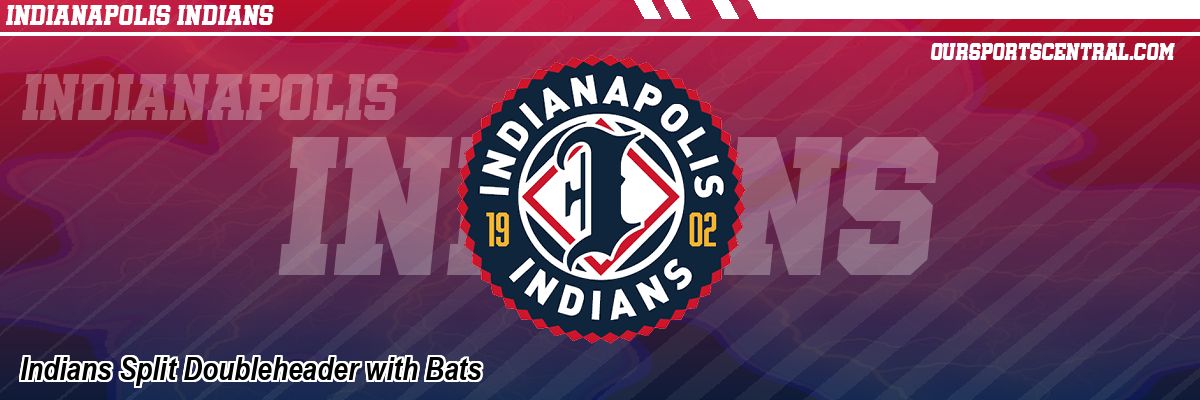 Indians Split Doubleheader with Bats