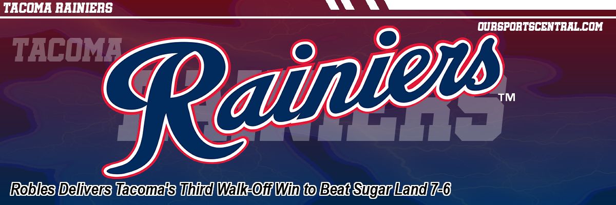 Robles Delivers Tacoma's Third Walk-Off Win to Beat Sugar Land 7-6