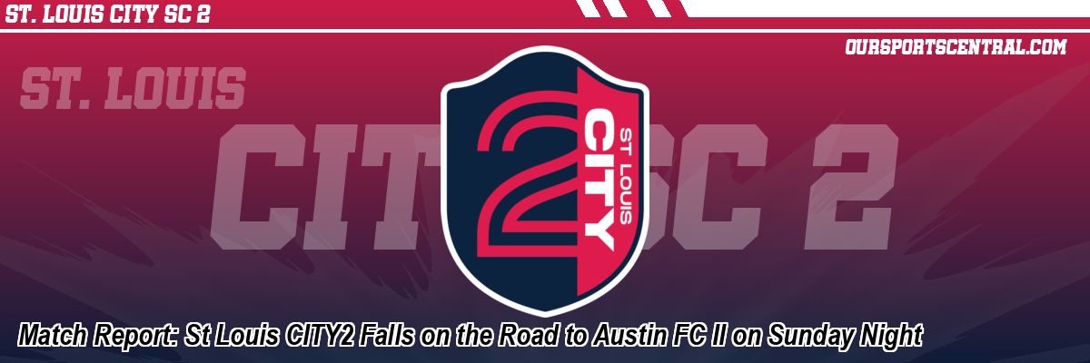 Match Report: St Louis CITY2 Falls on the Road to Austin FC II on Sunday Night