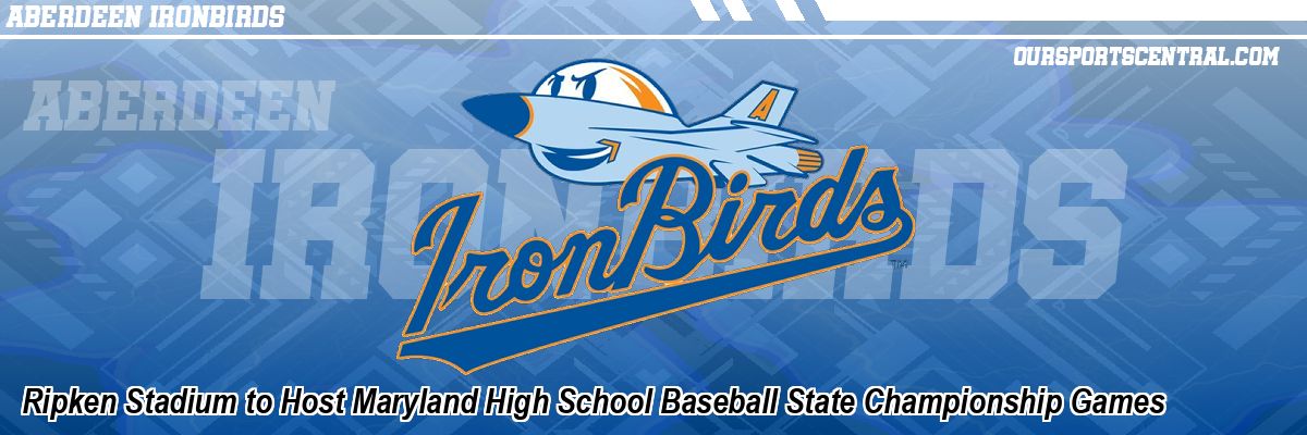 Ripken Stadium to Host Maryland High School Baseball State Championship Games