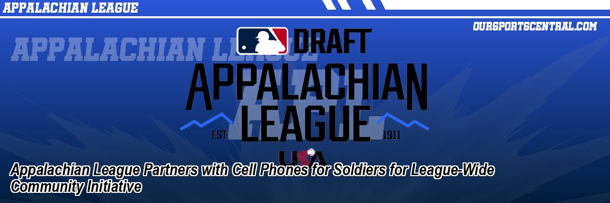 Appalachian League Partners with Cell Phones for Soldiers for League-Wide Community Initiative