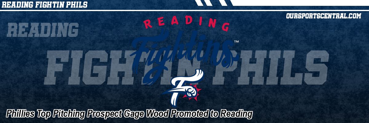Phillies Top Pitching Prospect Gage Wood Promoted to Reading