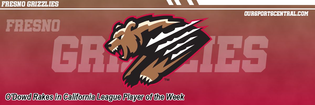 O'Dowd Rakes in California League Player of the Week
