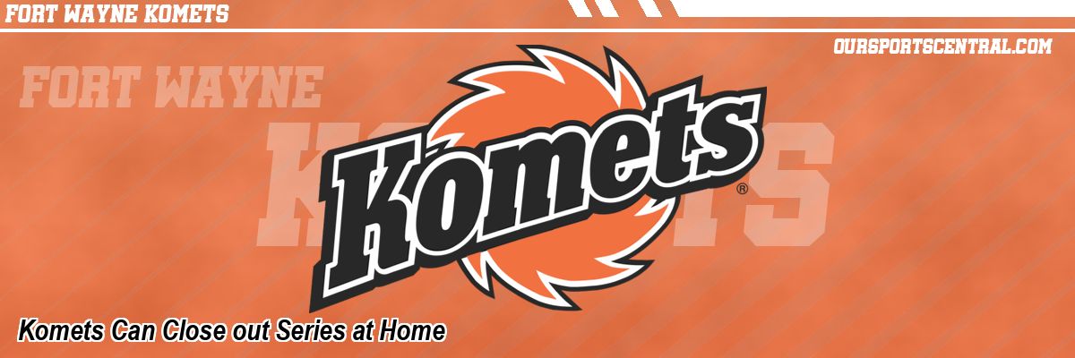 Komets Can Close out Series at Home