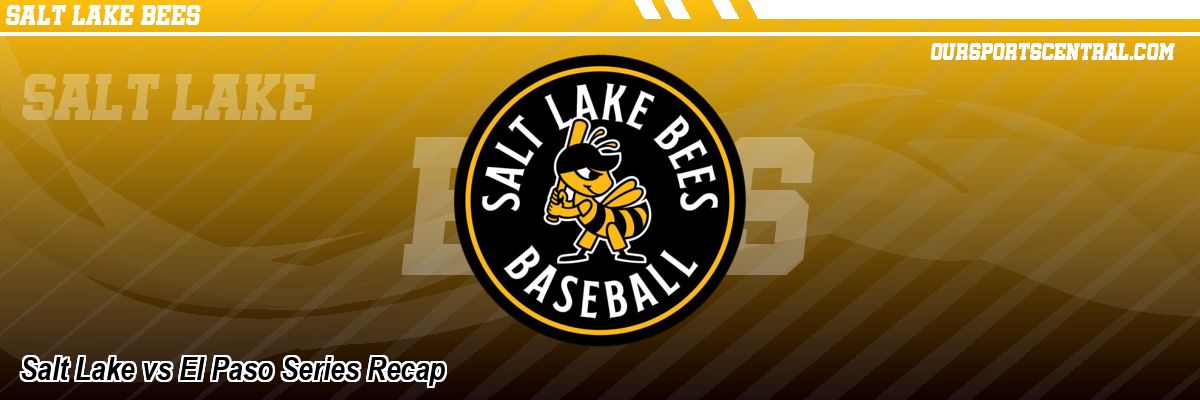 Salt Lake vs El Paso Series Recap