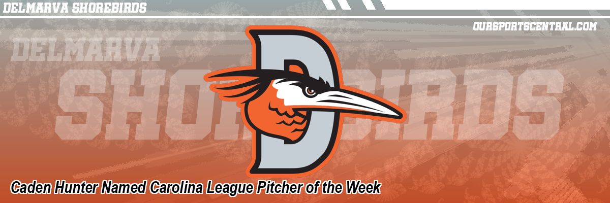 Caden Hunter Named Carolina League Pitcher of the Week