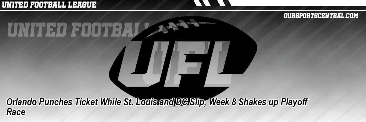 Orlando Punches Ticket While St. Louis and DC Slip, Week 8 Shakes up Playoff Race