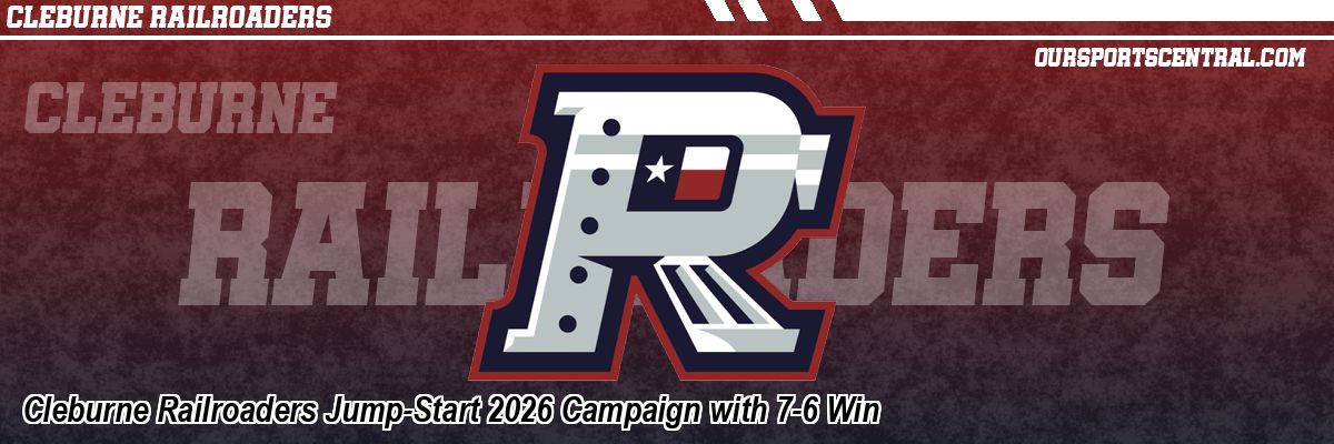 Cleburne Railroaders Jump-Start 2026 Campaign with 7-6 Win