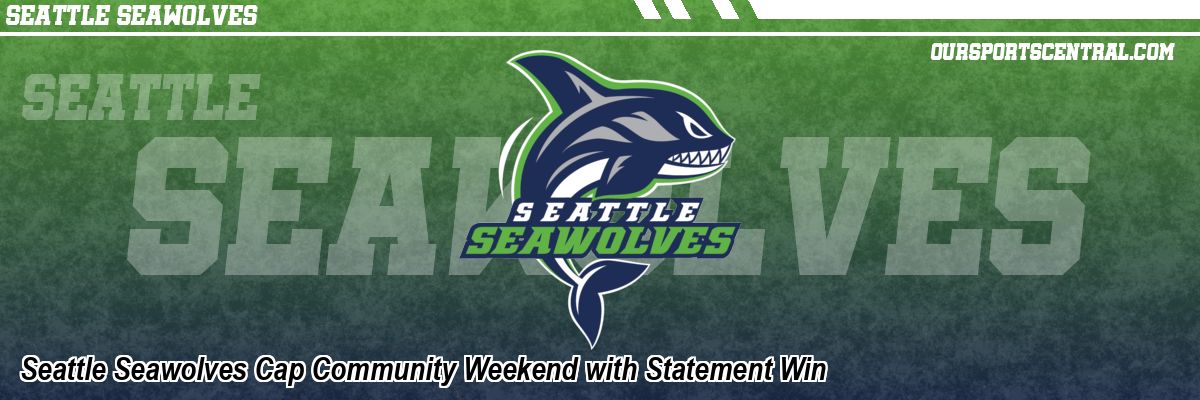 Seattle Seawolves Cap Community Weekend with Statement Win