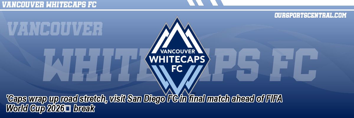 'Caps wrap up road stretch, visit San Diego FC in final match ahead of FIFA World Cup 2026 break