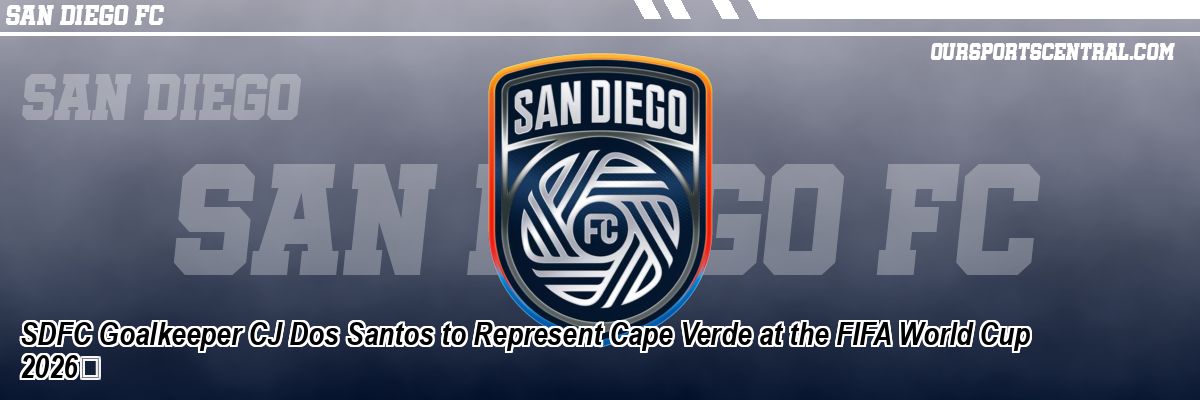SDFC Goalkeeper CJ Dos Santos to Represent Cape Verde at the FIFA World Cup 2026