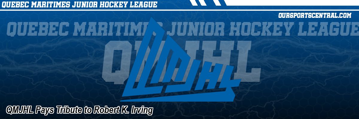QMJHL Pays Tribute to Robert K. Irving