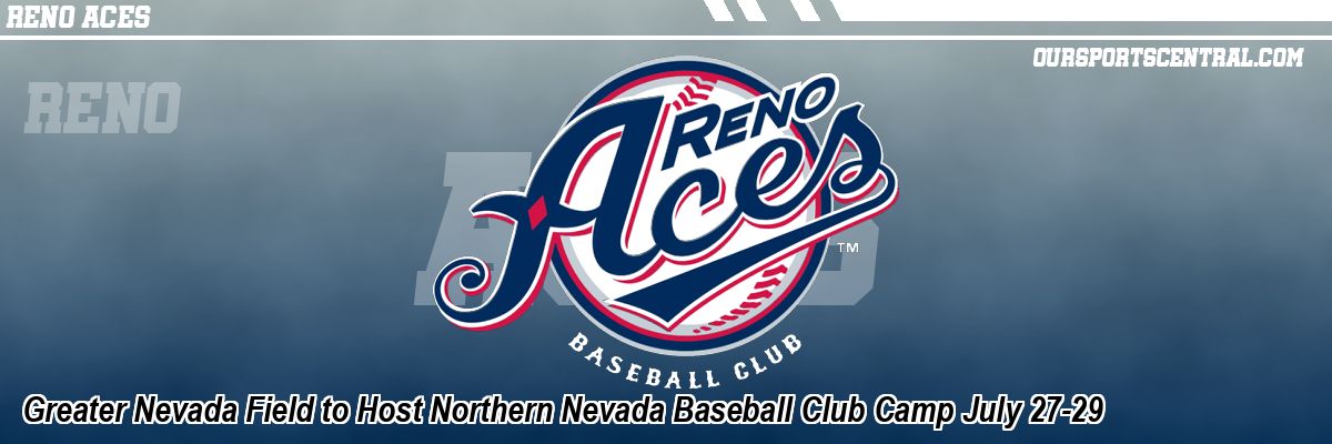 Greater Nevada Field to Host Northern Nevada Baseball Club Camp July 27-29