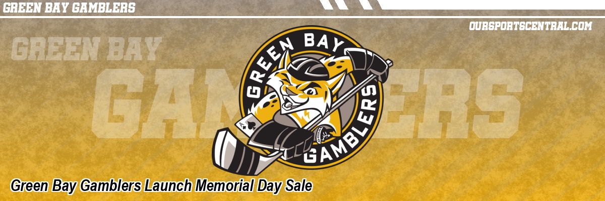 Green Bay Gamblers Launch Memorial Day Sale