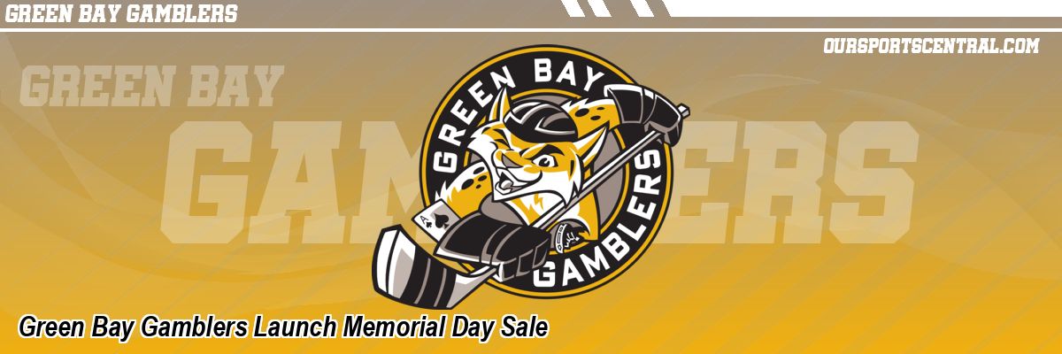 Green Bay Gamblers Launch Memorial Day Sale