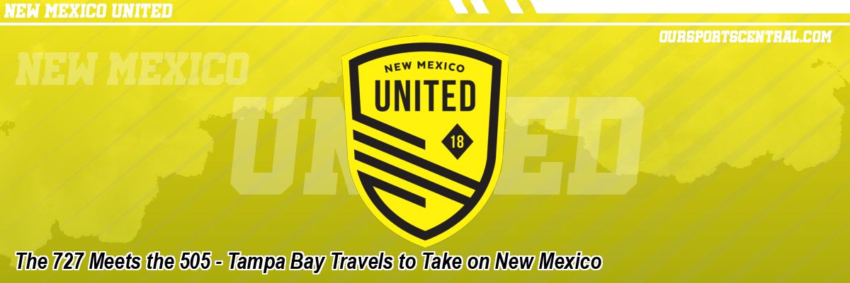 The 727 Meets the 505 - Tampa Bay Travels to Take on New Mexico