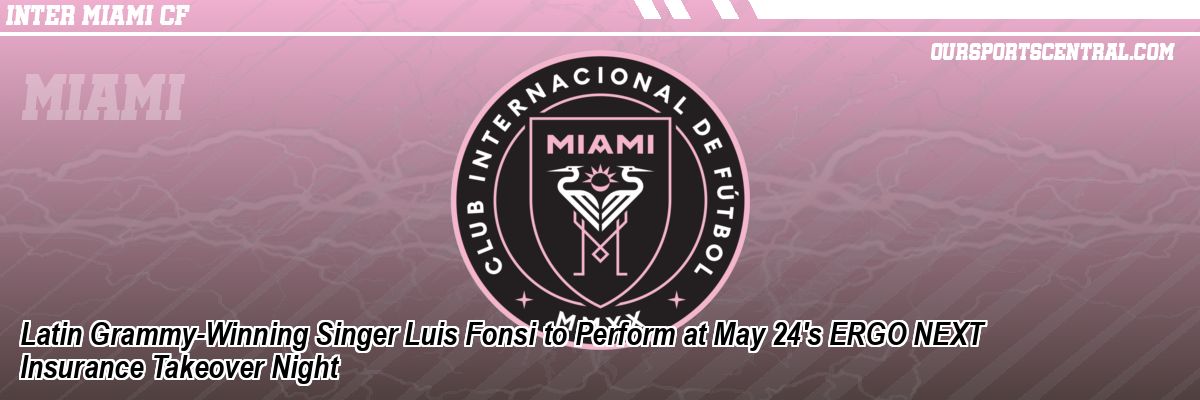 Latin Grammy-Winning Singer Luis Fonsi to Perform at May 24's ERGO NEXT Insurance Takeover Night