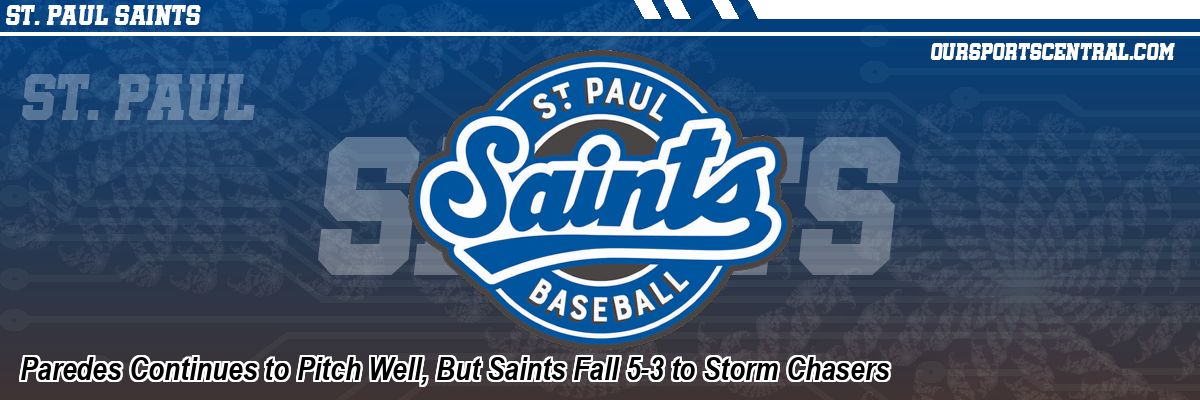 Paredes Continues to Pitch Well, But Saints Fall 5-3 to Storm Chasers