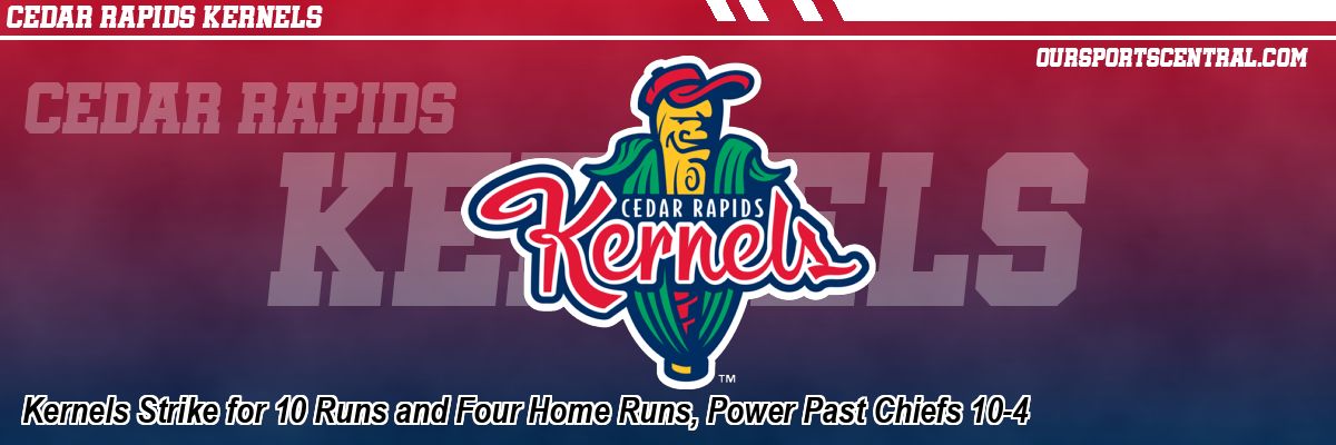 Kernels Strike for 10 Runs and Four Home Runs, Power Past Chiefs 10-4