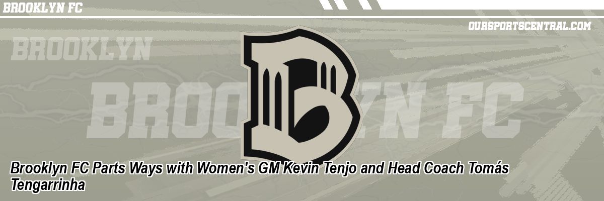Brooklyn FC Parts Ways with Women's GM Kevin Tenjo and Head Coach Tomás Tengarrinha