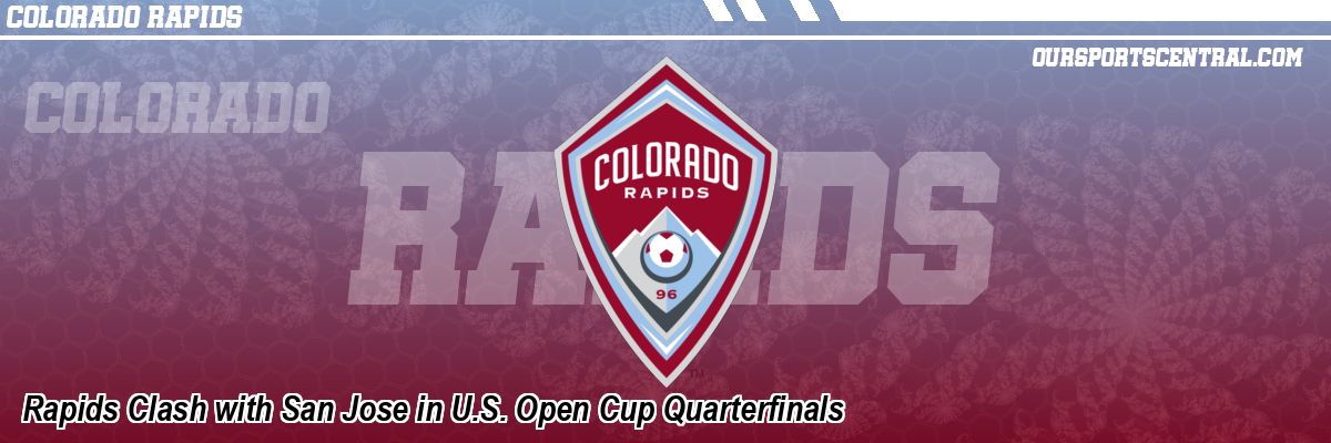 Rapids Clash with San Jose in U.S. Open Cup Quarterfinals