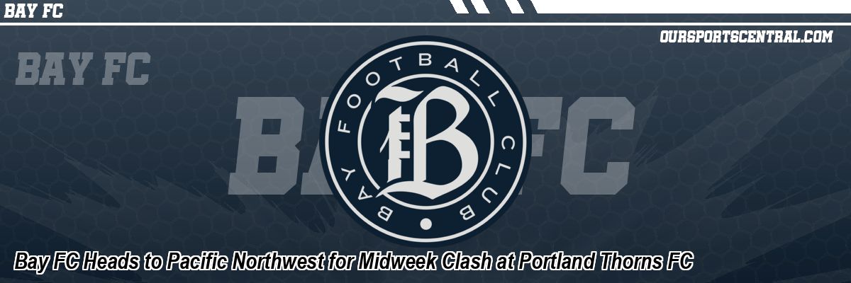 Bay FC Heads to Pacific Northwest for Midweek Clash at Portland Thorns FC