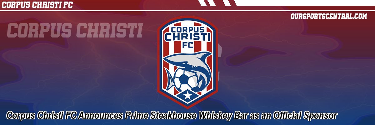 Corpus Christi FC Announces Prime Steakhouse Whiskey Bar as an Official Sponsor