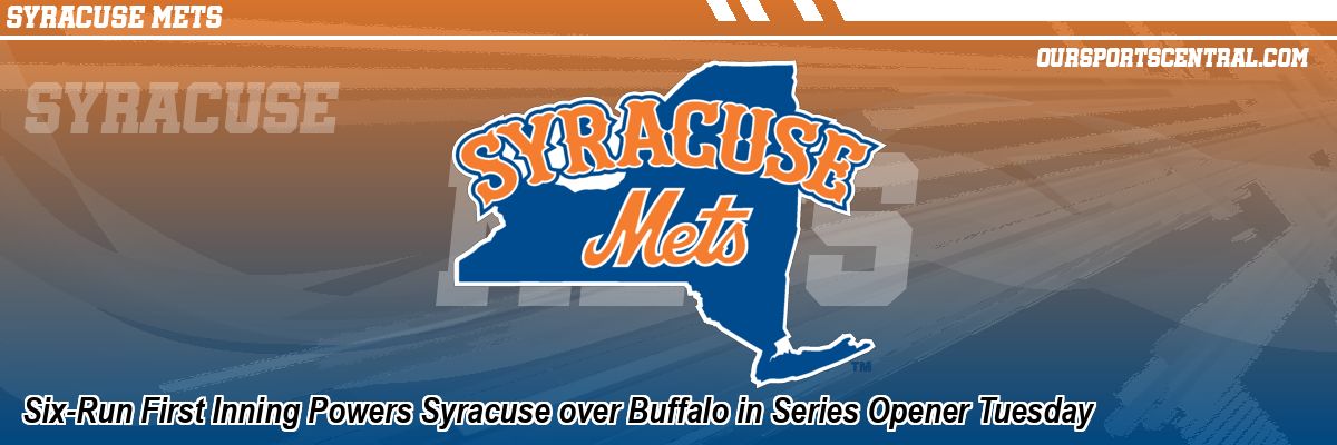 Six-Run First Inning Powers Syracuse over Buffalo in Series Opener Tuesday