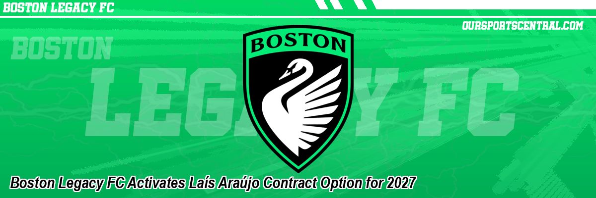 Boston Legacy FC Activates Laís Araújo Contract Option for 2027