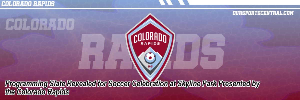 Programming Slate Revealed for Soccer Celebration at Skyline Park Presented by the Colorado Rapids