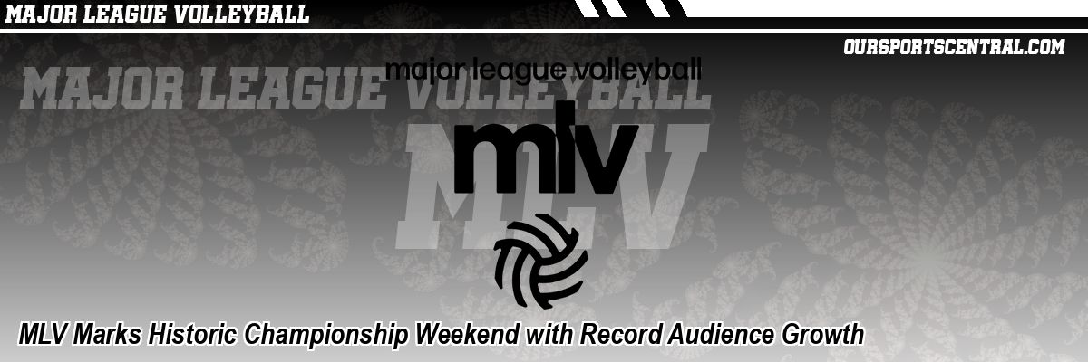 MLV Marks Historic Championship Weekend with Record Audience Growth