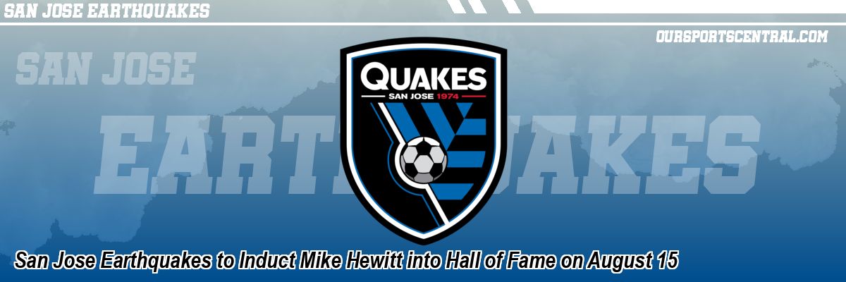 San Jose Earthquakes to Induct Mike Hewitt into Hall of Fame on August 15