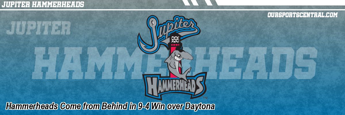 Hammerheads Come from Behind in 9-4 Win over Daytona