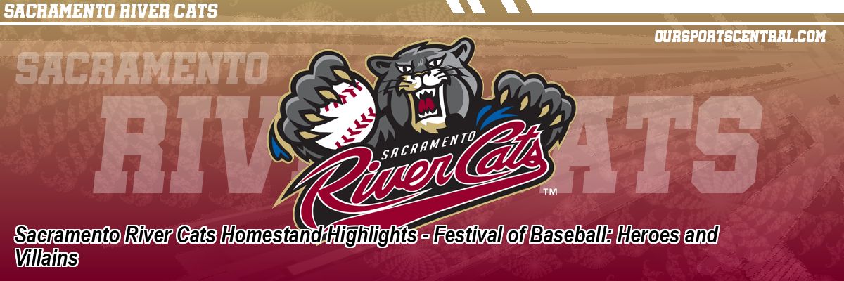 Sacramento River Cats Homestand Highlights - Festival of Baseball: Heroes and Villains