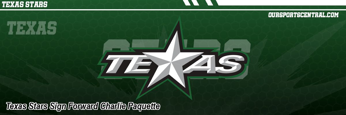 Texas Stars Sign Forward Charlie Paquette