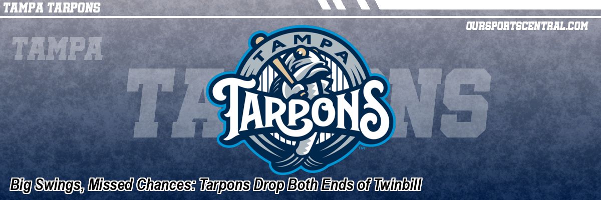 Big Swings, Missed Chances: Tarpons Drop Both Ends of Twinbill