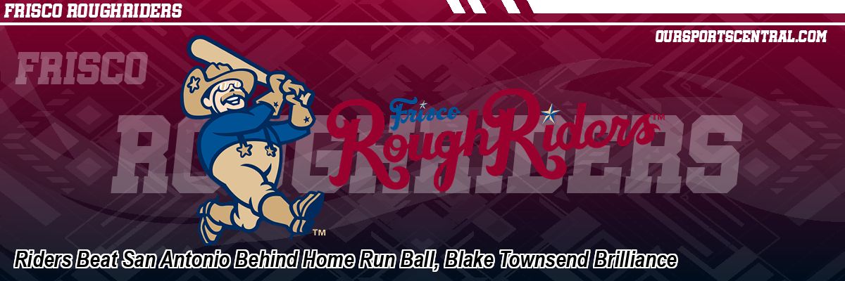 Riders Beat San Antonio Behind Home Run Ball, Blake Townsend Brilliance