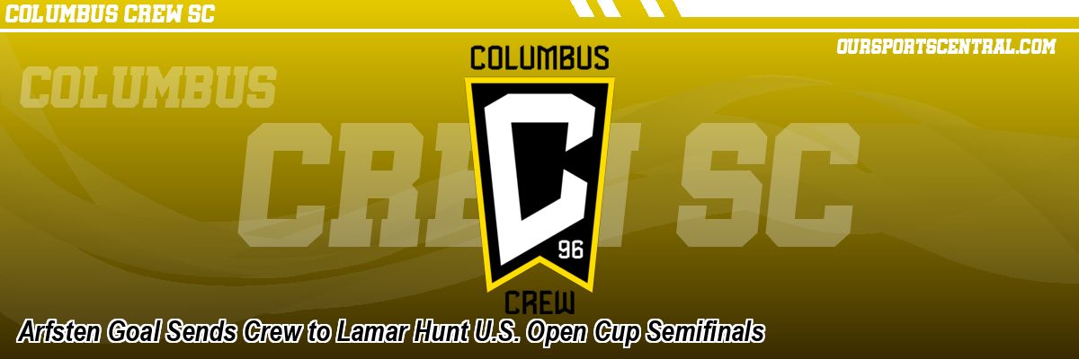 Arfsten Goal Sends Crew to Lamar Hunt U.S. Open Cup Semifinals
