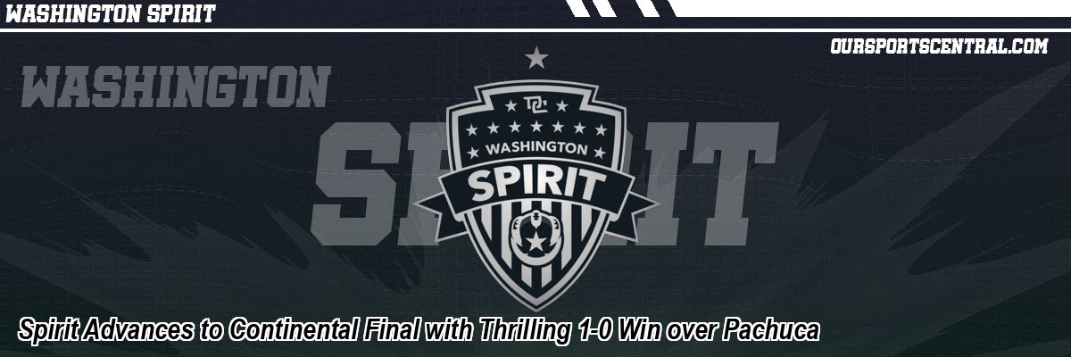Spirit Advances to Continental Final with Thrilling 1-0 Win over Pachuca