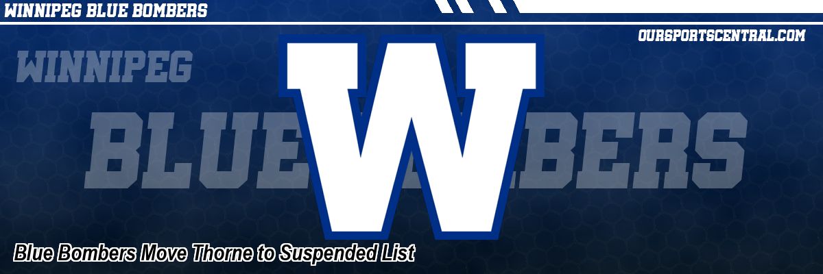 Blue Bombers Move Thorne to Suspended List