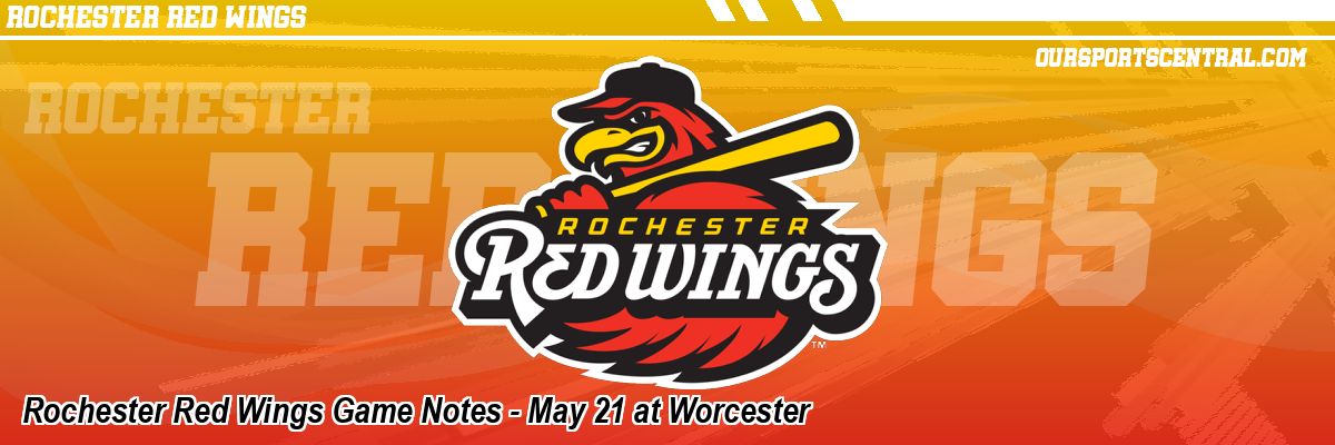 Rochester Red Wings Game Notes - May 21 at Worcester